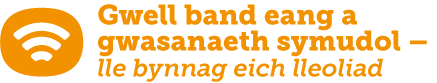 Gwell band eang a gwasanaeth symudol - lle bynnag eich lleoliad
