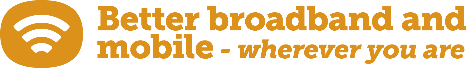 Better broadband and mobile - wherever you are
